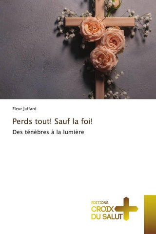 Perds tout! Sauf la foi!