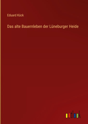 Das alte Bauernleben der Lüneburger Heide