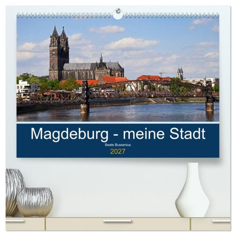 Magdeburg - meine Stadt (hochwertiger Premium Wandkalender 2027 DIN A2 quer), Kunstdruck in Hochglanz