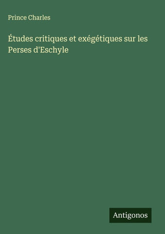 Études critiques et exégétiques sur les Perses d'Eschyle
