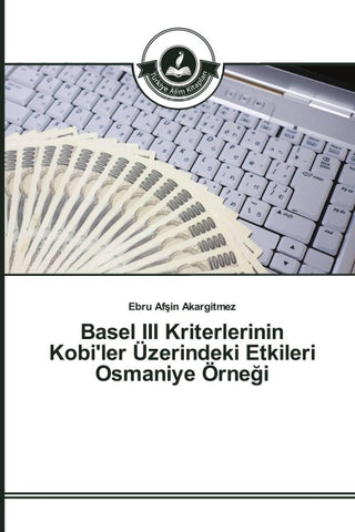 Basel III Kriterlerinin Kobi'ler Üzerindeki Etkileri Osmaniye Örne¿i