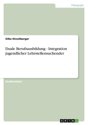 Duale Berufsausbildung - Integration jugendlicher Lehrstellensuchender
