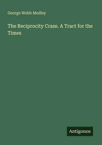 The Reciprocity Craze. A Tract for the Times