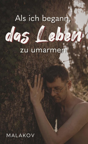 Als ich begann, das Leben zu umarmen