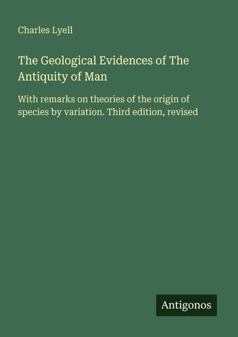 The Geological Evidences of The Antiquity of Man