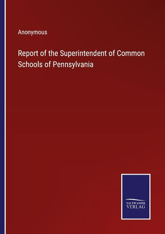 Report of the Superintendent of Common Schools of Pennsylvania