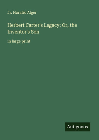 Herbert Carter's Legacy; Or, the Inventor's Son
