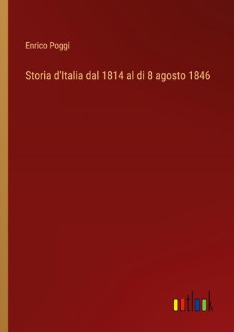 Storia d'Italia dal 1814 al di 8 agosto 1846
