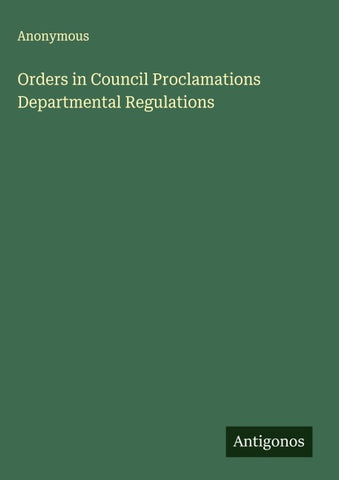 Orders in Council Proclamations Departmental Regulations