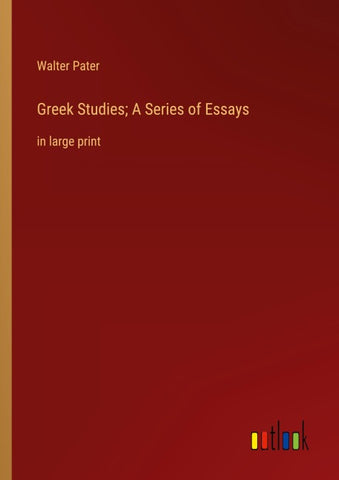 Greek Studies; A Series of Essays