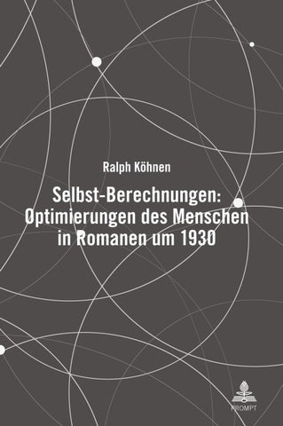 Selbst-Berechnungen: Optimierungen des Menschen in Romanen um 1930