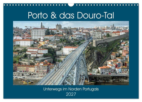 Porto & das Douro-Tal (Wandkalender 2027 DIN A3 quer), CALVENDO Monatskalender