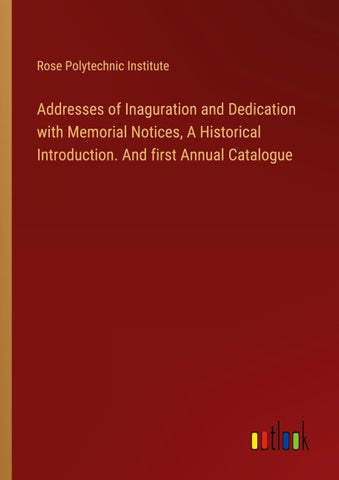 Addresses of Inaguration and Dedication with Memorial Notices, A Historical Introduction. And first Annual Catalogue
