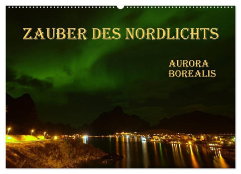 Zauber des Nordlichts - Aurora borealis (Wandkalender 2027 DIN A2 quer), CALVENDO Monatskalender