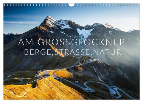 Am Großglockner. Berge, Straße, Natur (Wandkalender 2027 DIN A3 quer), CALVENDO Monatskalender