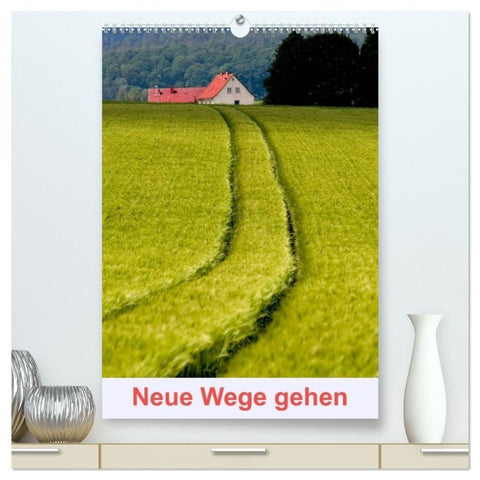 Neue Wege gehen (hochwertiger Premium Wandkalender 2027 DIN A2 hoch), Kunstdruck in Hochglanz
