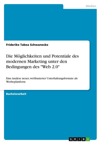 Die Möglichkeiten und Potentiale des modernen Marketing  unter den Bedingungen des "Web 2.0"