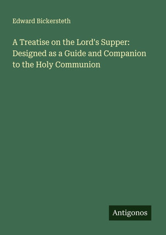 A Treatise on the Lord's Supper: Designed as a Guide and Companion to the Holy Communion