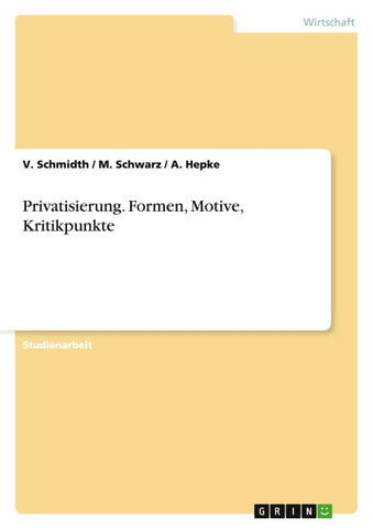 Privatisierung. Formen, Motive, Kritikpunkte