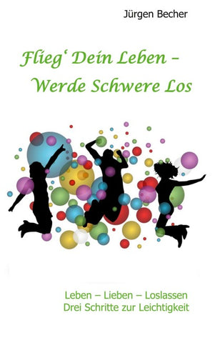 Flieg' Dein Leben - Werde Schwere los