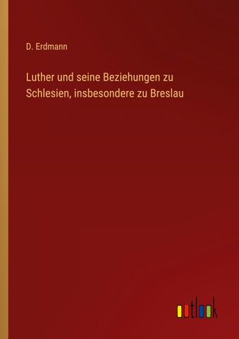 Luther und seine Beziehungen zu Schlesien, insbesondere zu Breslau