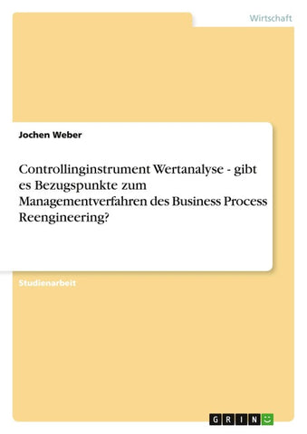 Controllinginstrument Wertanalyse - gibt es Bezugspunkte zum Managementverfahren des Business Process Reengineering?