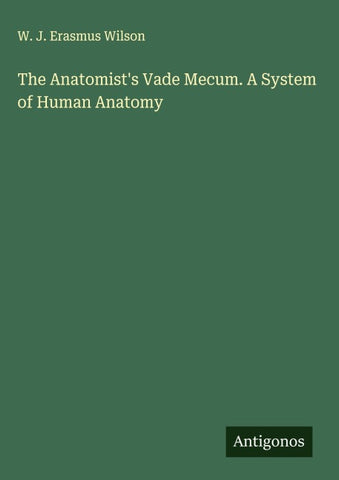 The Anatomist's Vade Mecum. A System of Human Anatomy