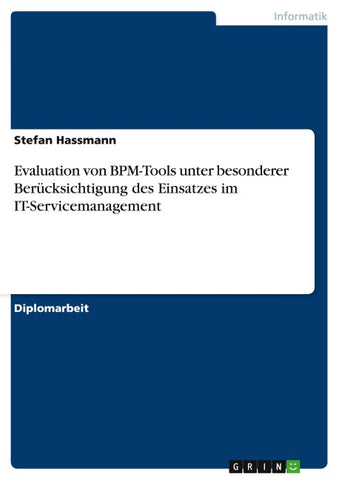 Evaluation von BPM-Tools unter besonderer Berücksichtigung des Einsatzes im IT-Servicemanagement