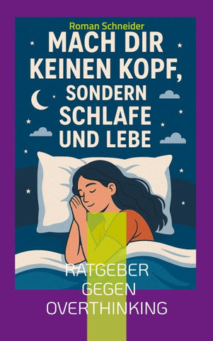 Mach Dir keinen Kopf - sondern schlafe und lebe