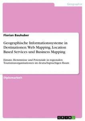 Geographische Informationssysteme in Destinationen. Web Mapping, Location Based Services und Business Mapping