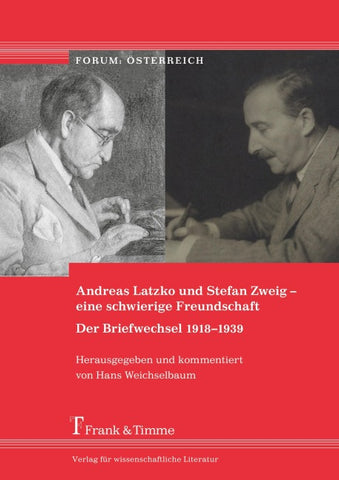 Andreas Latzko und Stefan Zweig – eine schwierige Freundschaft. Der Briefwechsel 1918–1939