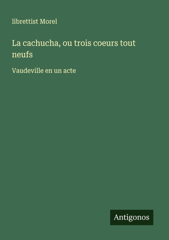 La cachucha, ou trois coeurs tout neufs