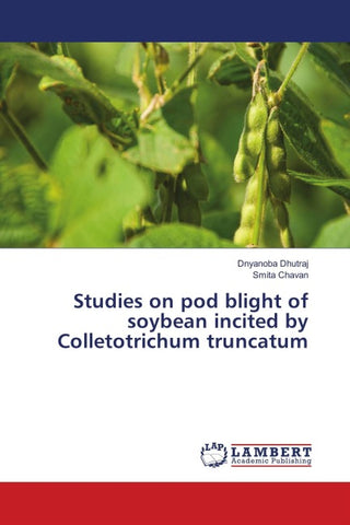 Studies on pod blight of soybean incited by Colletotrichum truncatum