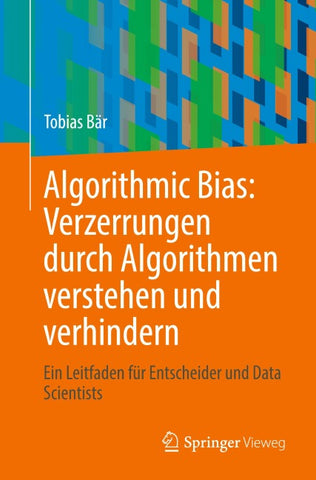 Algorithmic Bias: Verzerrungen durch Algorithmen verstehen und verhindern