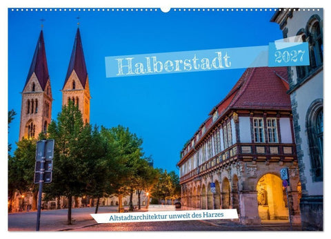 Halberstadt Altstadtarchitektur unweit des Harzes (Wandkalender 2027 DIN A2 quer), CALVENDO Monatskalender