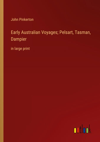 Early Australian Voyages; Pelsart, Tasman, Dampier