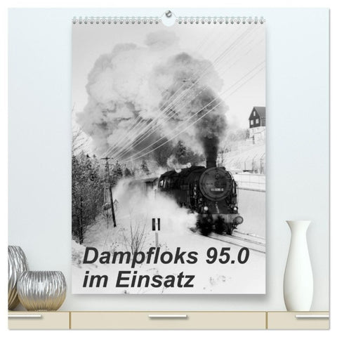 Dampfloks 95.0 im Einsatz (hochwertiger Premium Wandkalender 2027 DIN A2 hoch), Kunstdruck in Hochglanz