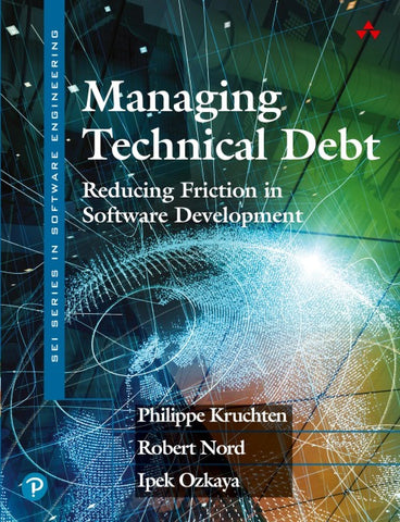 Managing Technical Debt: Reducing Friction in Software Development