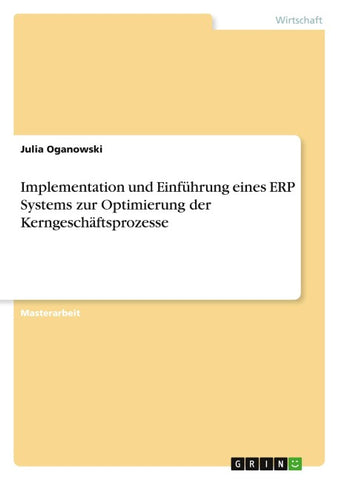Implementation und Einführung eines ERP Systems zur Optimierung der Kerngeschäftsprozesse