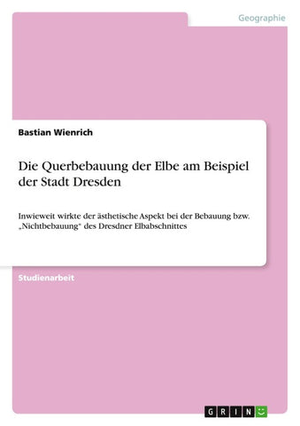 Die Querbebauung der Elbe am Beispiel der Stadt Dresden