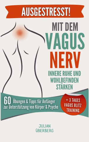 AUSGESTRESST! Mit dem Vagusnerv innere Ruhe und Wohlbefinden stärken