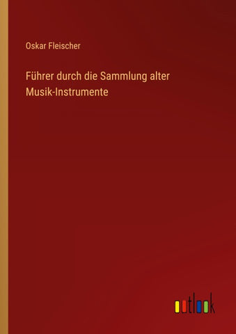 Führer durch die Sammlung alter Musik-Instrumente