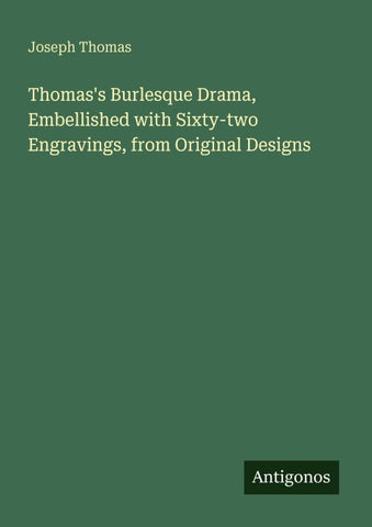 Thomas's Burlesque Drama, Embellished with Sixty-two Engravings, from Original Designs