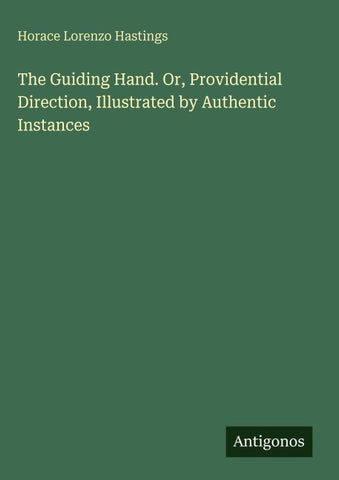 The Guiding Hand. Or, Providential Direction, Illustrated by Authentic Instances