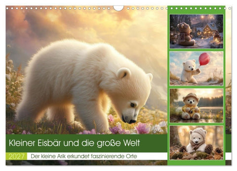 Kleiner Eisbär und die große Welt (Wandkalender 2027 DIN A3 quer), CALVENDO Monatskalender