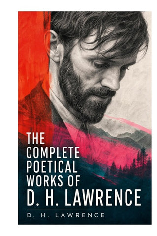 The Complete Poetical Works of D. H. Lawrence