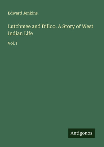 Lutchmee and Dilloo. A Story of West Indian Life