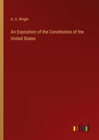 An Exposition of the Constitution of the United States