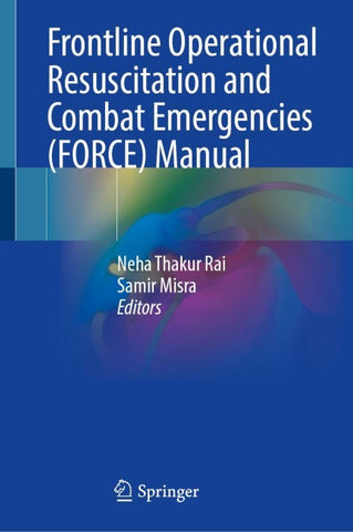 Frontline Operational Resuscitation and Combat Emergencies (FORCE) Manual