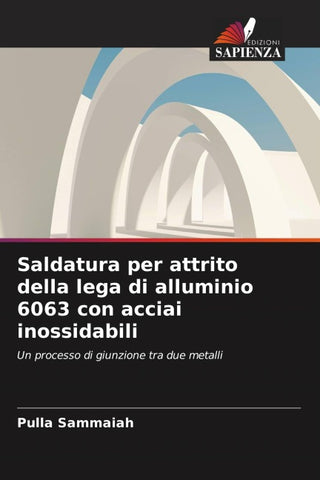 Saldatura per attrito della lega di alluminio 6063 con acciai inossidabili